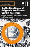 On the Significance of Religion in Conflict and Conflict Resolution (Religion Matters)