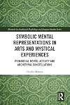 Symbolic Mental Representations in Arts and Mystical Experiences: Primordial Mental Activity and Archetypal Constellations (Research in Analytical Psychology and Jungian Studies)