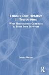 Famous Case Histories in Neurotrauma: What neuroscience continues to learn from survivors