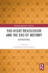 Far-Right Revisionism and the End of History: Alt/Histories (Routledge Approaches to History)