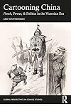 Cartooning China: Punch, Power, & Politics in the Victorian Era (Global Perspectives in Comics Studies)