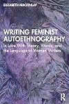 Writing Feminist Autoethnography: In Love With Theory, Words, and the Language of Women Writers