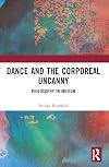 Dance and the Corporeal Uncanny: Philosophy in Motion