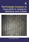 The Routledge Companion to Masculinity in American Literature and Culture