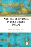 Practices of Ephemera in Early Modern England (Material Readings in Early Modern Culture)