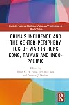 China&rsquo;s Influence and the Center-periphery Tug of War in Hong Kong, Taiwan and Indo-Pacific (Routledge Studies on Challenges, Crises and Dissent in World Politics)