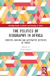 The Politics of Biography in Africa: Borders, Margins, and Alternative Histories of Power (Routledge Studies on Gender and Sexuality in Africa)