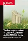 The Routledge Handbook of Classics, Colonialism, and Postcolonial Theory (Routledge Handbooks of Classics and Theory)