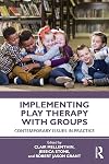 Implementing Play Therapy with Groups: Contemporary Issues in Practice