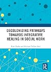 Decolonizing Pathways towards Integrative Healing in Social Work