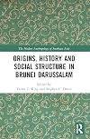 Origins, History and Social Structure in Brunei Darussalam (The Modern Anthropology of Southeast Asia)