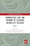 Manifestos for the Future of Critical Disability Studies (Interdisciplinary Disability Studies)
