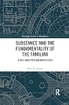 Substance and the Fundamentality of the Familiar: A Neo-Aristotelian Mereology (Routledge Studies in Metaphysics)
