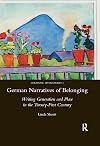 German narratives of belonging : writing generation and place in the twenty-first century