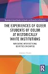 The Experiences of Queer Students of Color at Historically White Institutions (Routledge Critical Studies in Gender and Sexuality in Education)