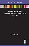 India and the Changing Geopolitics of Oil (The Gateway House Guide to India in the 2020s)