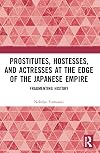 Prostitutes, Hostesses, and Actresses at the Edge of the Japanese Empire: Fragmenting History
