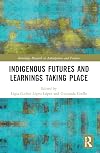 Indigenous Futures and Learnings Taking Place (Routledge Research in Anticipation and Futures)
