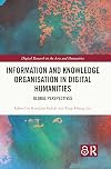 Information and Knowledge Organisation in Digital Humanities: Global Perspectives (Digital Research in the Arts and Humanities)