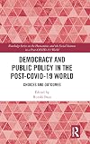 Democracy and Public Policy in the Post-COVID-19 World: Choices and Outcomes (Routledge Series on the Humanities and the Social Sciences in a Post-COVID-19 World)