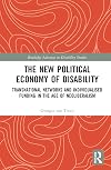The New Political Economy of Disability: Transnational Networks and Individualised Funding in the Age of Neoliberalism (Routledge Advances in Disability Studies)