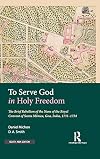 To Serve God in Holy Freedom: The Brief Rebellion of the Nuns of the Royal Convent of Santa Monica, Goa, India, 1731-1734