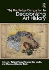 The Routledge Companion to Decolonizing Art History (Routledge Art History and Visual Studies Companions)