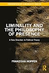 Liminality and the Philosophy of Presence: A New Direction in Political Theory