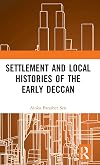 Settlement and Local Histories of the Early Deccan