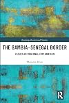 The Gambia-Senegal Border: Issues in Regional Integration (Routledge Borderlands Studies)