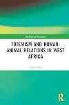 Totemism and Human–Animal Relations in West Africa (Multispecies Encounters)