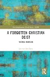 A Forgotten Christian Deist: Thomas Morgan (The Enlightenment World)