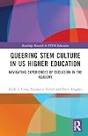 Queering STEM Culture in US Higher Education: Navigating Experiences of Exclusion in the Academy (Routledge Research in STEM Education)
