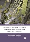 Feminist Subjectivities in Fiber Art and Craft (Routledge Research in Gender and Art)