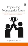 Improving managerial talent : practical psychology for human resourcing and learning & development professionals