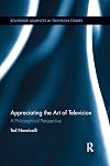 Appreciating the Art of Television: A Philosophical Perspective (Routledge Advances in Television Studies)