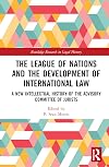 The League of Nations and the Development of International Law: A New Intellectual History of the Advisory Committee of Jurists (Routledge Research in Legal History)