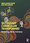 Secondary Curriculum Transformed: Enabling All to Achieve