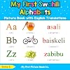My First Swahili Alphabets Picture Book with English Translations: Bilingual Early Learning & Easy Teaching Swahili Books for Kids (Teach & Learn Basic Swahili words for Children)