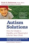 Autism Solutions: How to Create a Healthy and Meaningful Life for Your Child