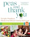 Peas and Thank You: Simple Meatless Meals the Whole Family Will Love
