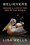 Believers: Making a Life at the End of the World