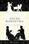 Young Romantics: The Shelleys, Byron and Other Tangled Lives