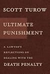 Ultimate Punishment: A Lawyer's Reflections on Dealing with the Death Penalty