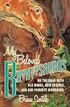 My Beloved Brontosaurus: On the Road with Old Bones, New Science, and Our Favorite Dinosaurs