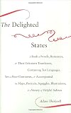 The Delighted States: A Book of Novels, Romances, & Their Unknown Translators, Containing Ten Languages, Set on Four Continents, & Accompanied by ... Illustrations, & a Variety of Helpful Indexes
