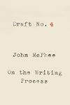 Draft No. 4: On the Writing Process