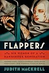 Flappers: Six Women of a Dangerous Generation