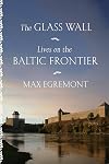 The Glass Wall: Lives on the Baltic Frontier