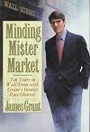 Minding Mr. Market: Ten Years on Wall Street With Grant's Interest Rate Observer